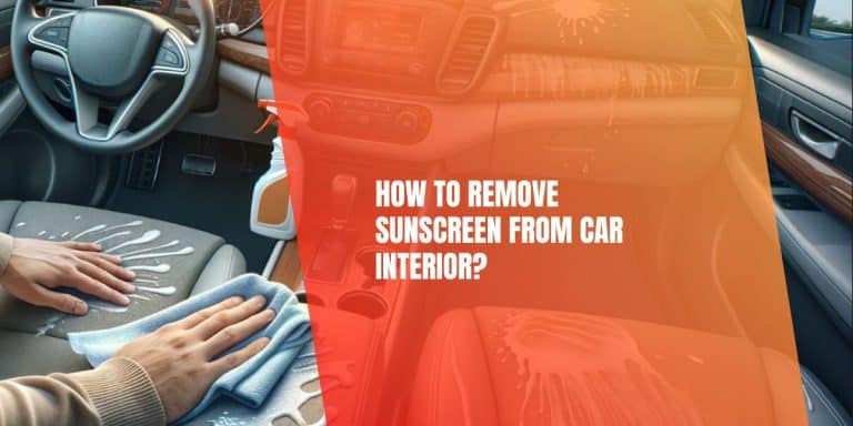 How to Remove Sunscreen from Car Interior